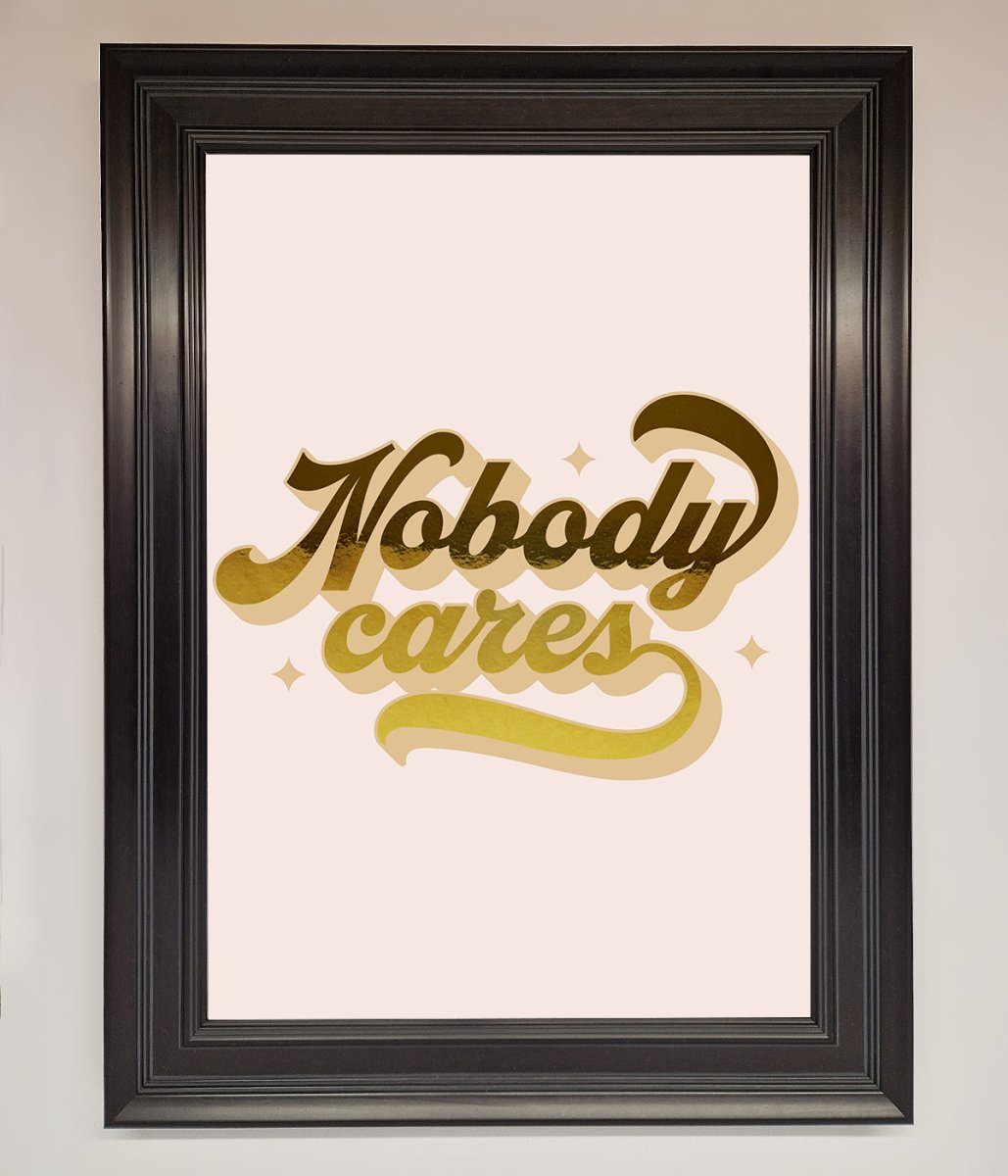 Nobody Cares Foil Print