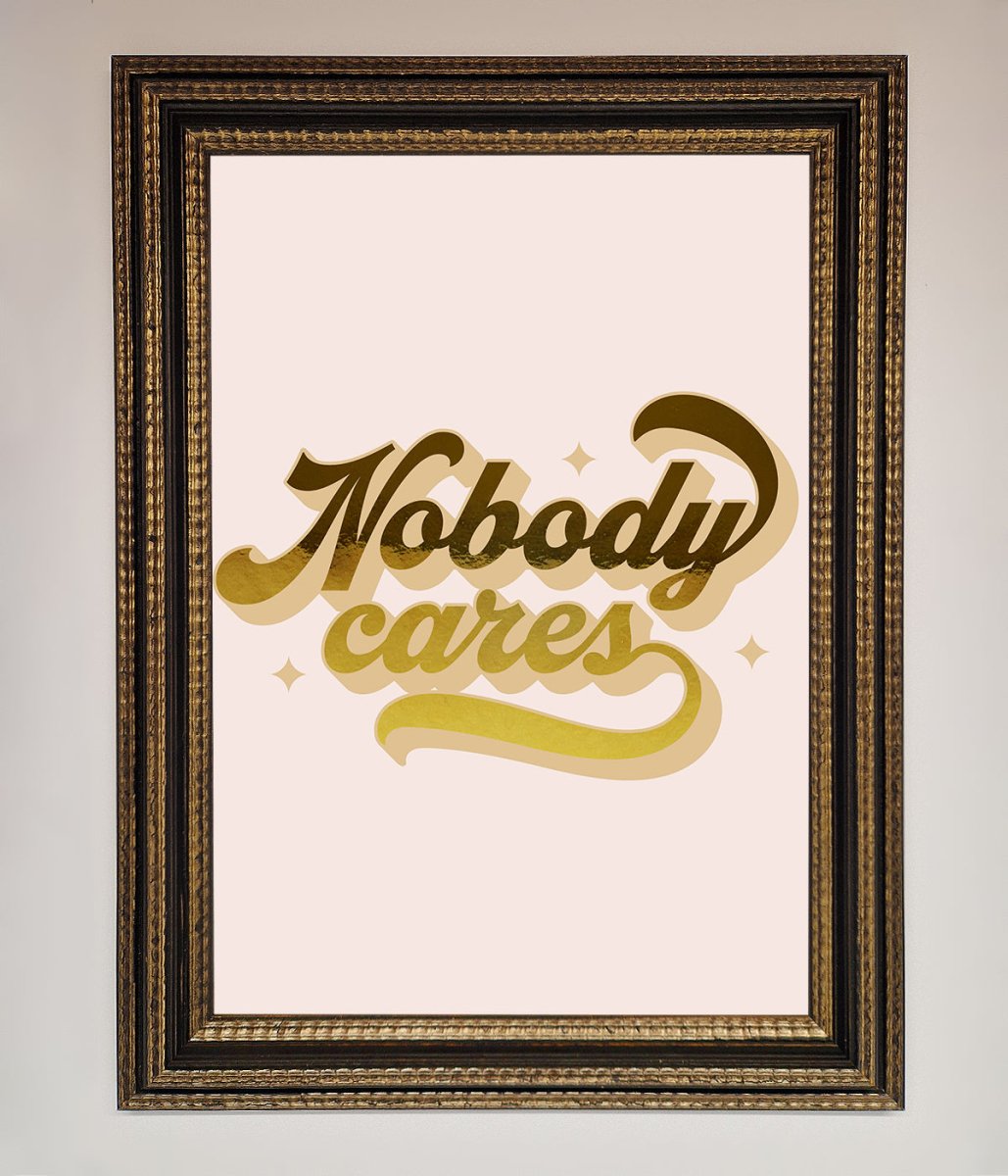 Nobody Cares Foil Print