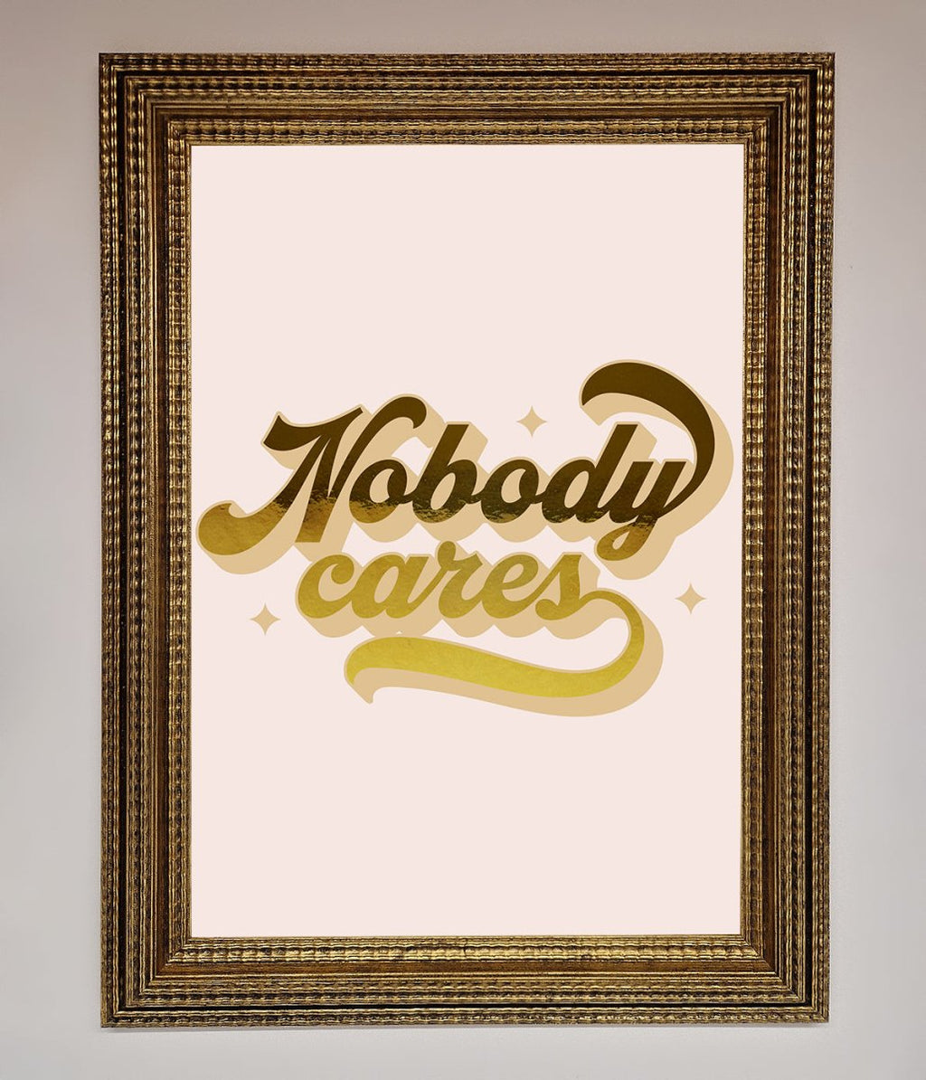 Nobody Cares Foil Print