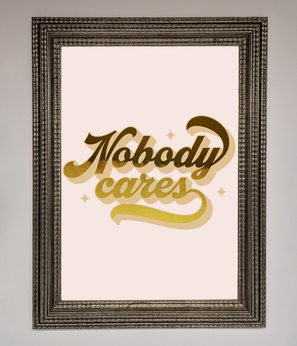 Nobody Cares Foil Print