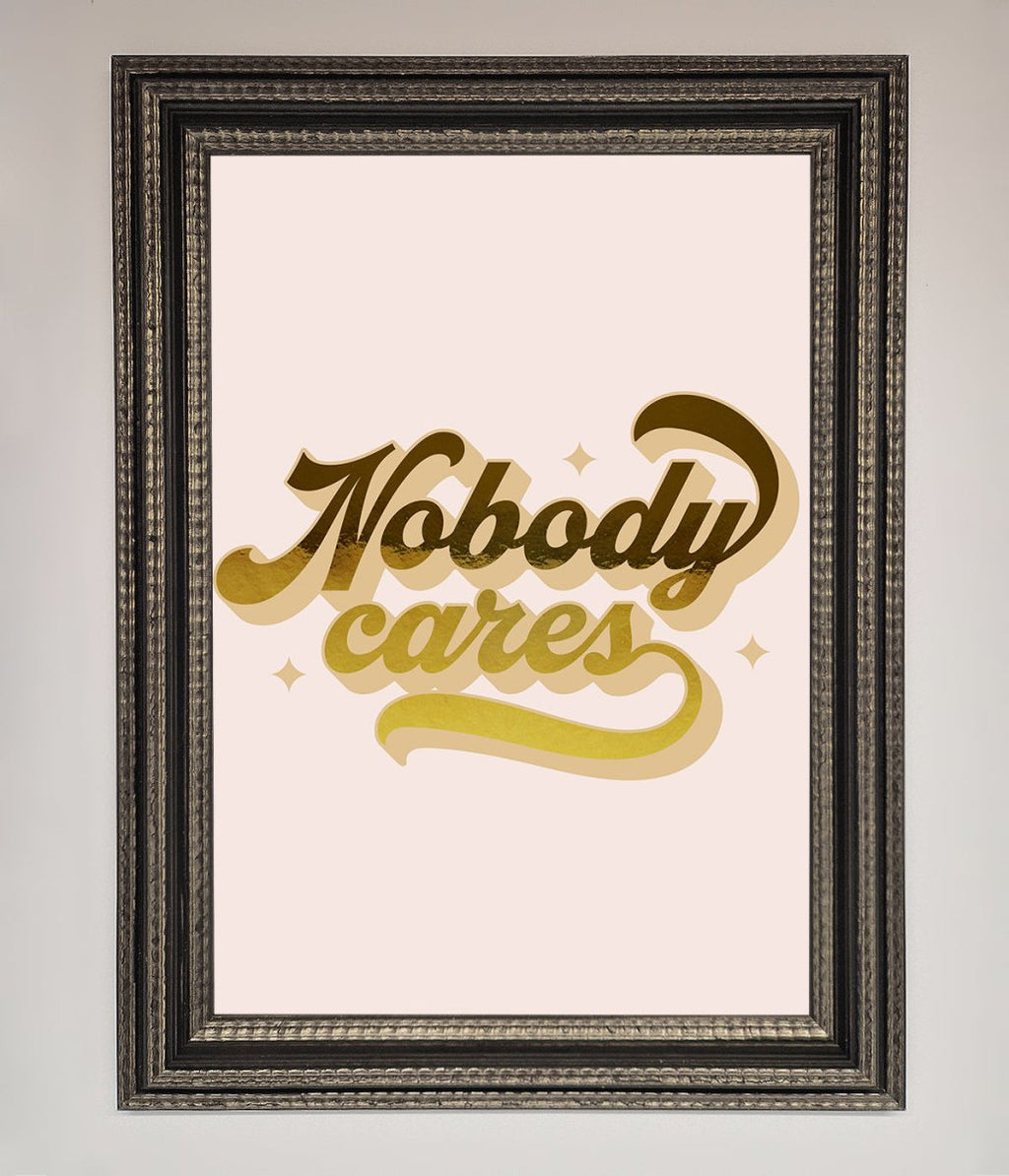 Nobody Cares Foil Print