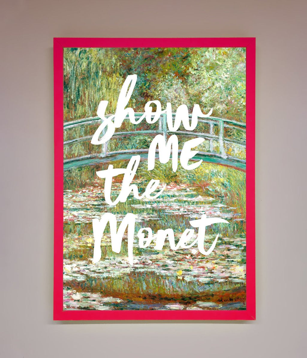 Show Me The Monet Framed Poster
