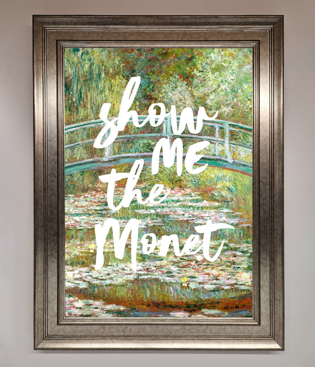 Show Me The Monet Framed Poster