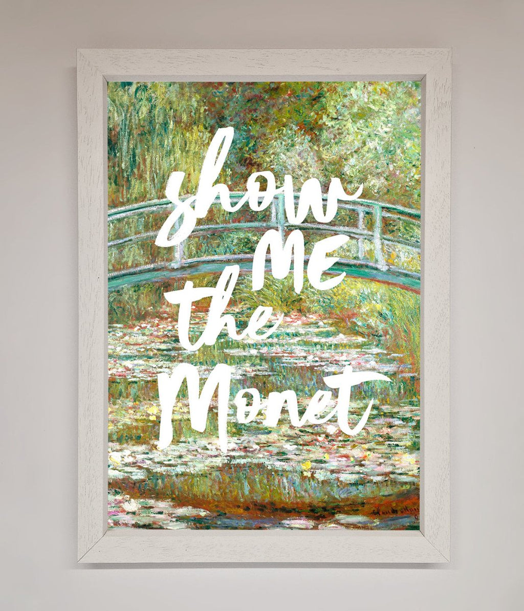 Show Me The Monet Framed Poster