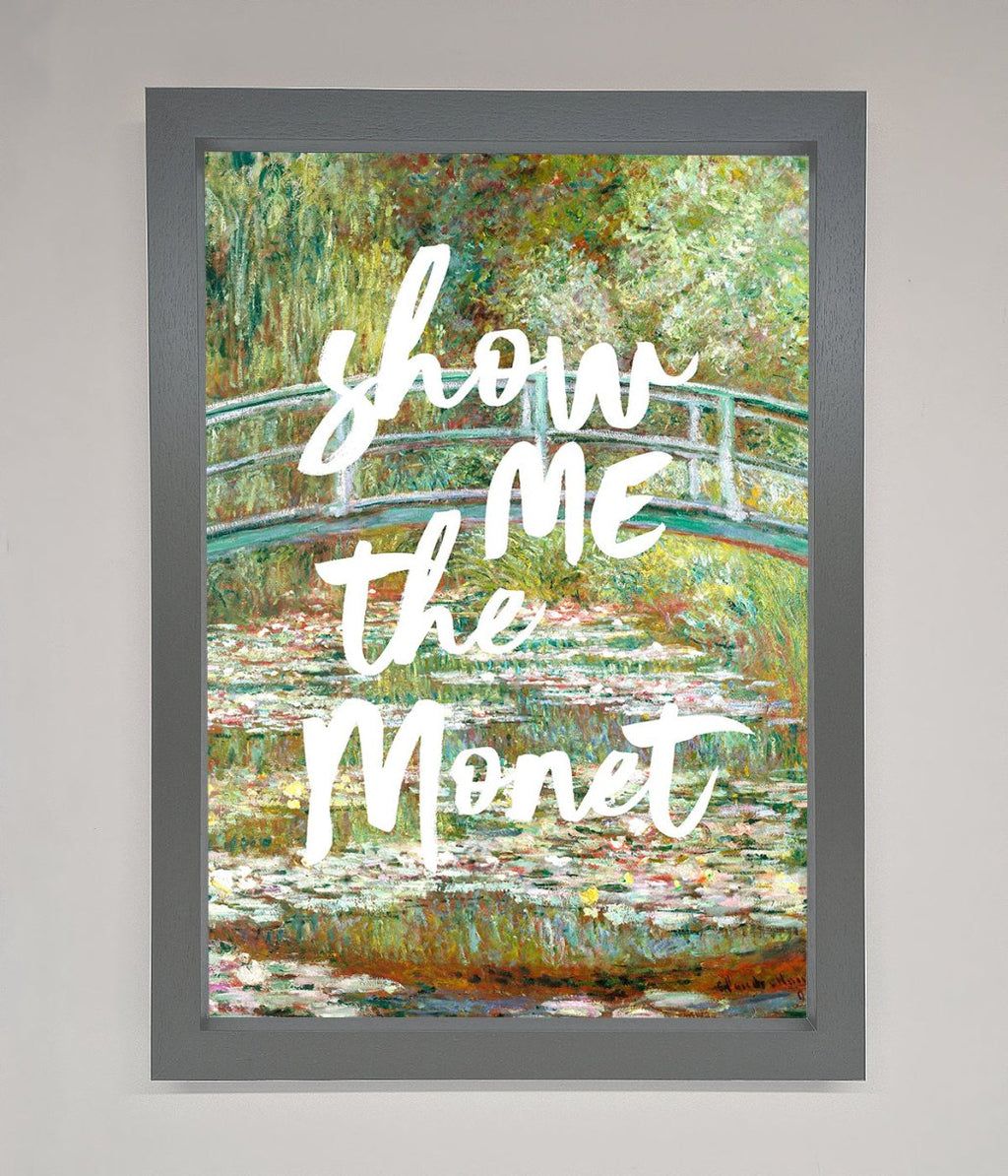 Show Me The Monet Framed Poster