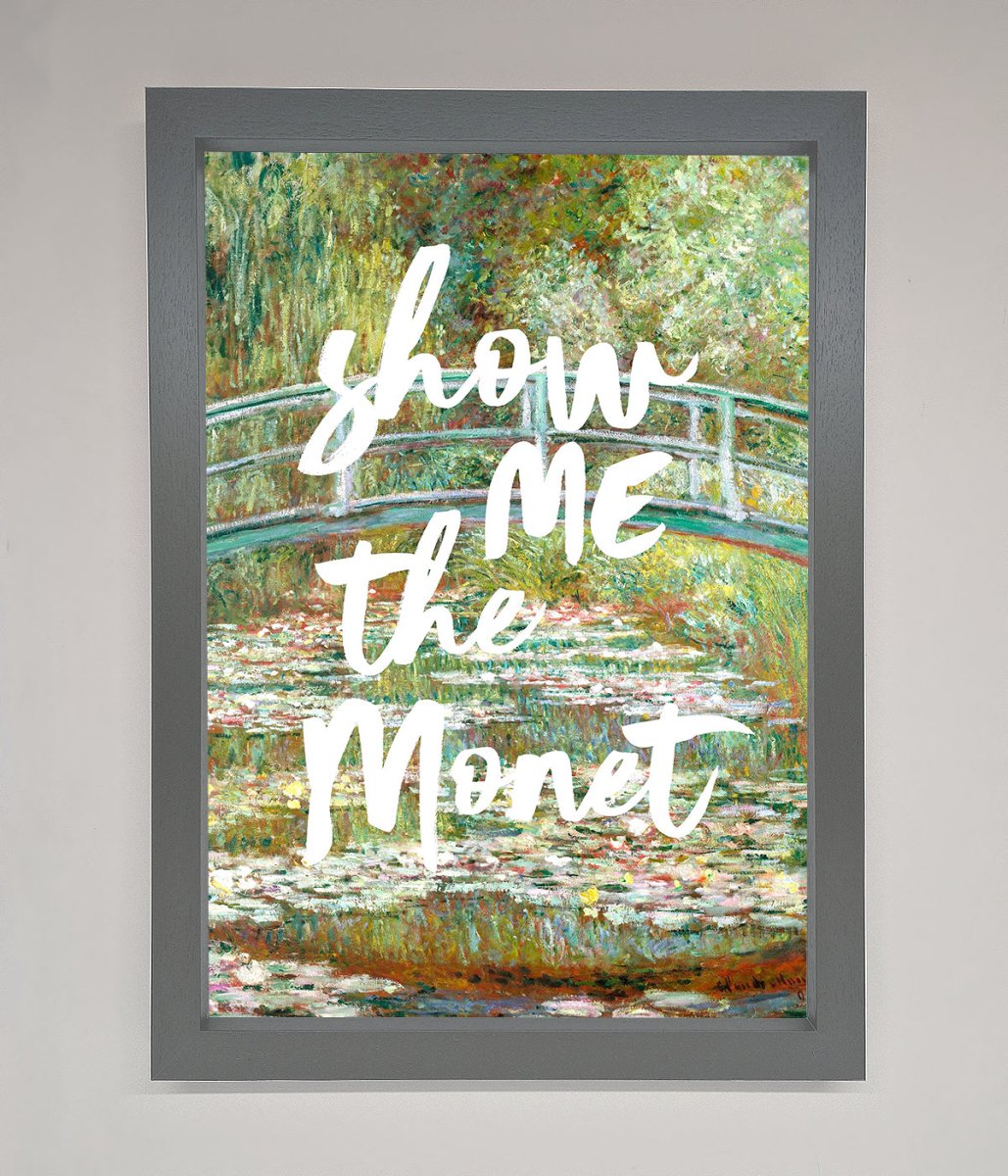 Show Me The Monet Framed Poster