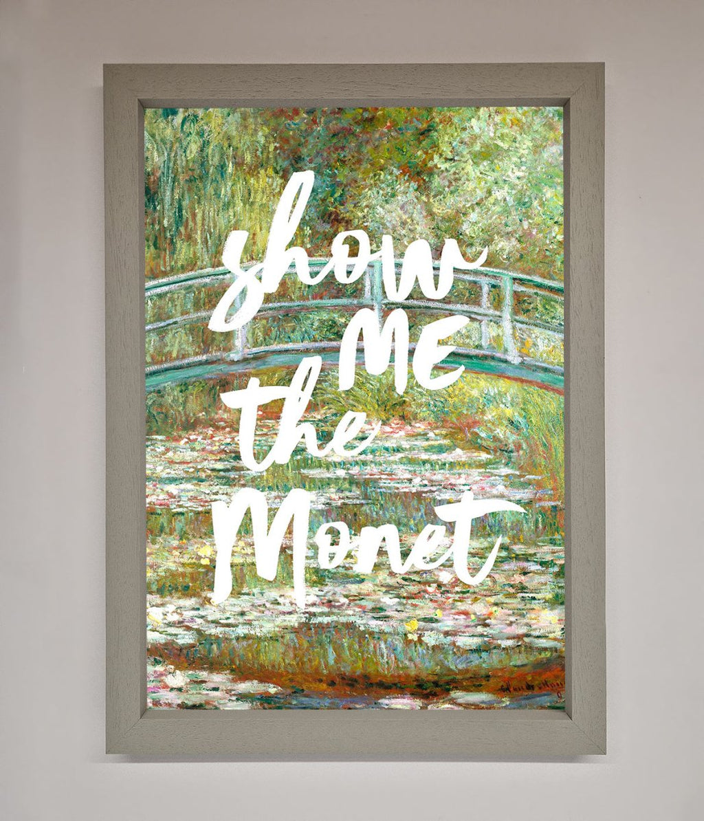 Show Me The Monet Framed Poster