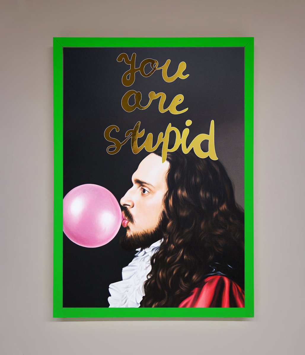 You Are Stupid Foil Print