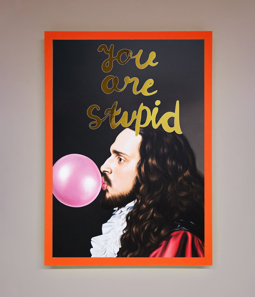 You Are Stupid Foil Print