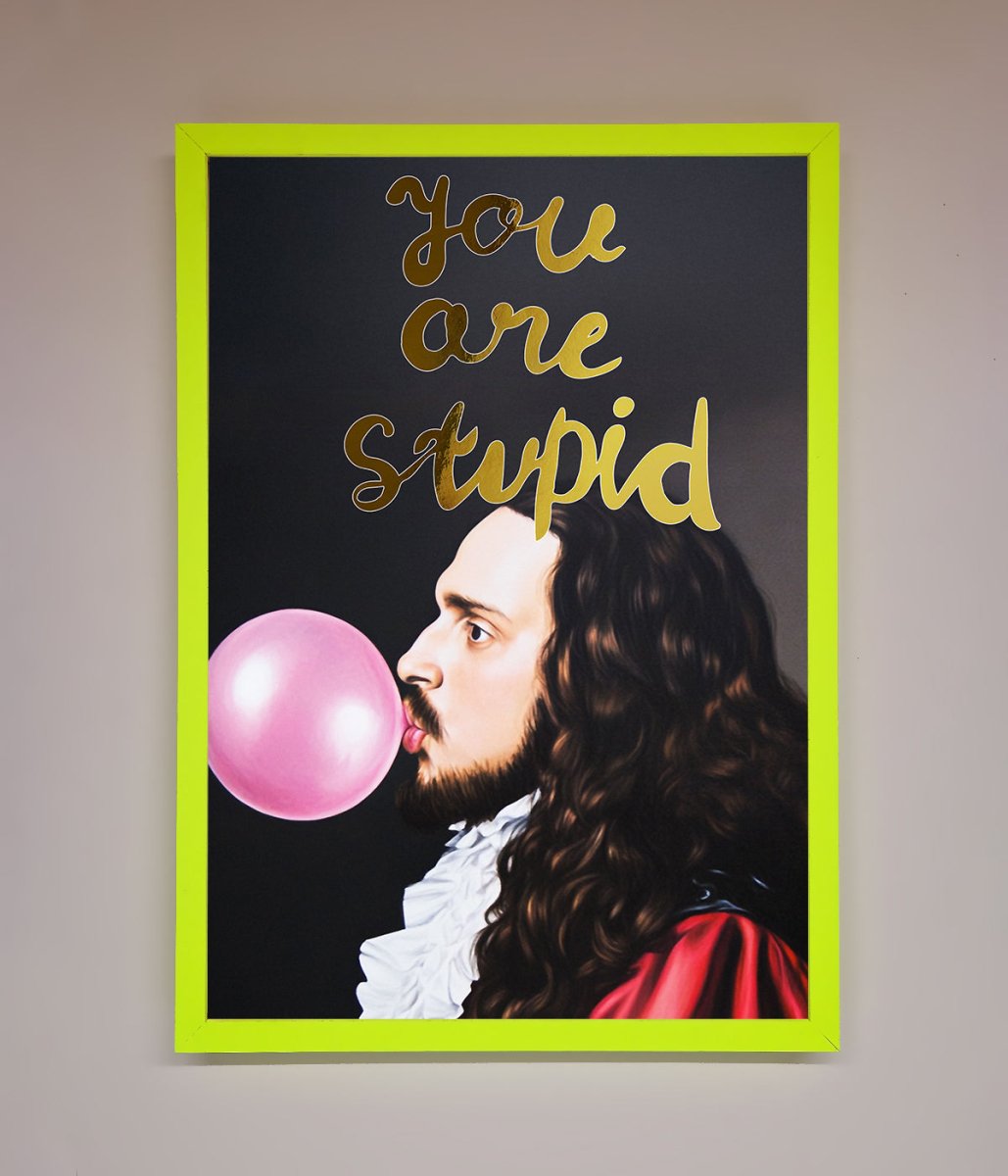 You Are Stupid Foil Print