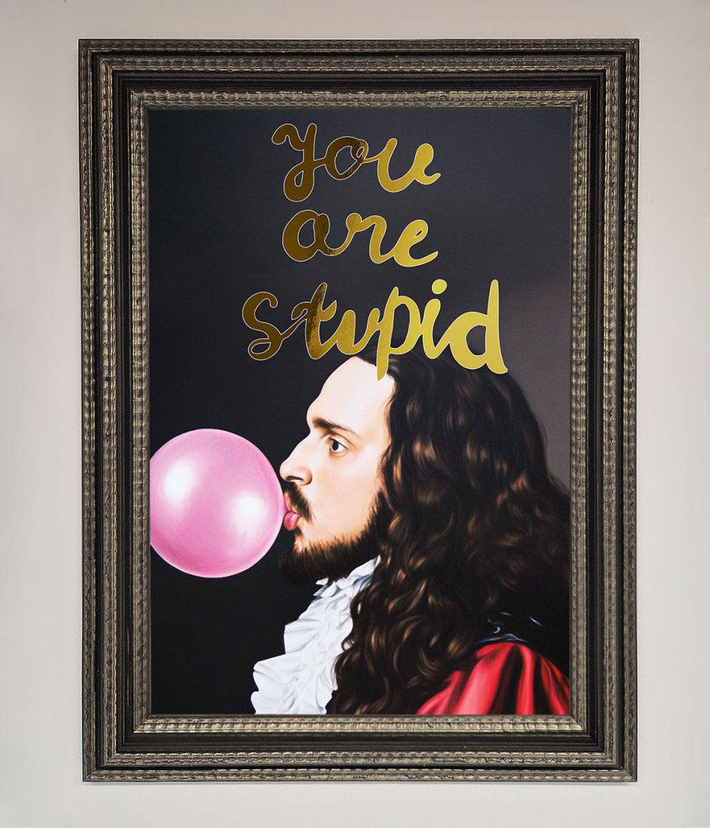 You Are Stupid Foil Print