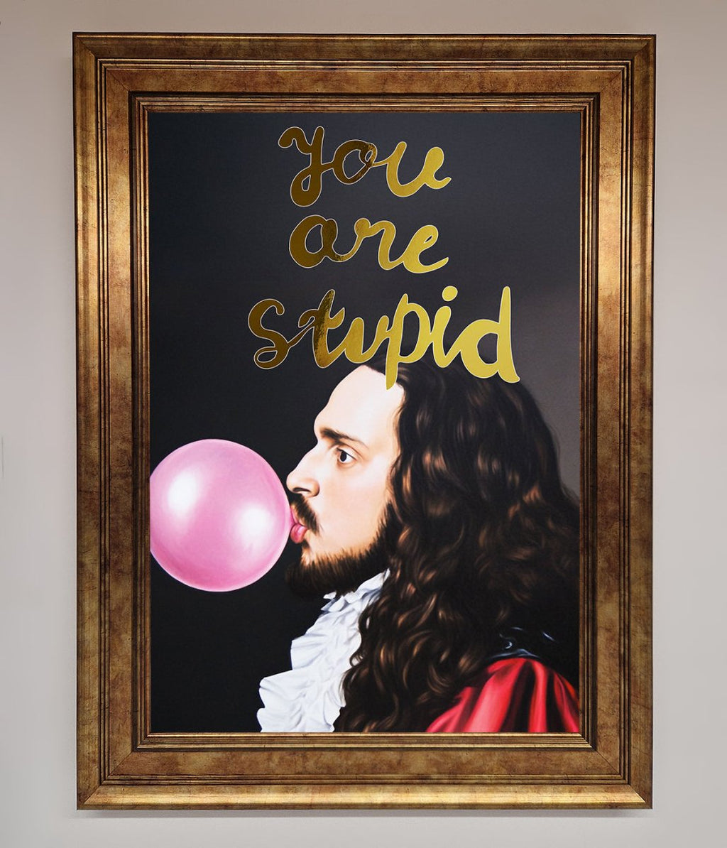 You Are Stupid Foil Print