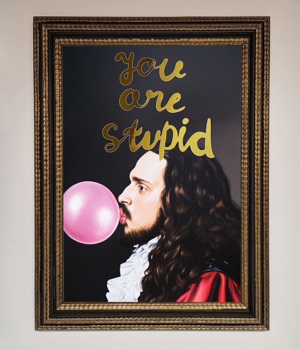 You Are Stupid Foil Print